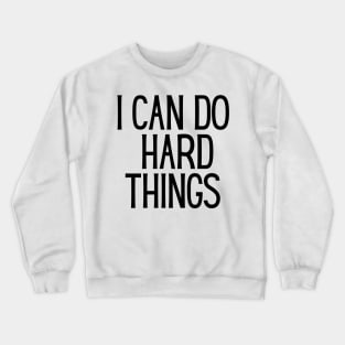 I Can Do Hard Things - Inspiring and Motivational Quotes Crewneck Sweatshirt